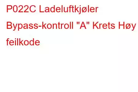 P022C Ladeluftkjøler Bypass-kontroll 