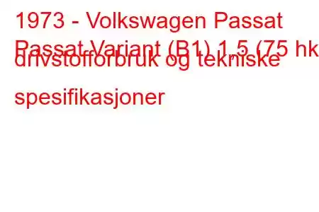 1973 - Volkswagen Passat
Passat Variant (B1) 1,5 (75 hk) drivstofforbruk og tekniske spesifikasjoner