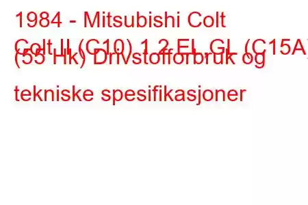 1984 - Mitsubishi Colt
Colt II (C10) 1.2 EL,GL (C15A) (55 Hk) Drivstofforbruk og tekniske spesifikasjoner