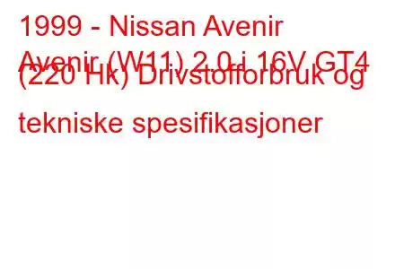 1999 - Nissan Avenir
Avenir (W11) 2.0 i 16V GT4 (220 Hk) Drivstofforbruk og tekniske spesifikasjoner