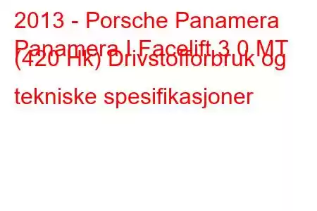 2013 - Porsche Panamera
Panamera I Facelift 3.0 MT (420 Hk) Drivstofforbruk og tekniske spesifikasjoner