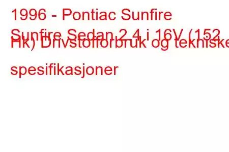 1996 - Pontiac Sunfire
Sunfire Sedan 2.4 i 16V (152 Hk) Drivstofforbruk og tekniske spesifikasjoner