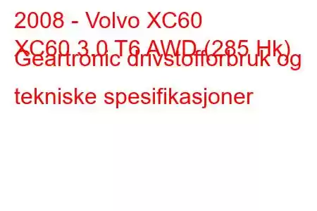 2008 - Volvo XC60
XC60 3.0 T6 AWD (285 Hk) Geartronic drivstofforbruk og tekniske spesifikasjoner