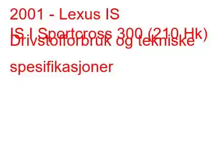 2001 - Lexus IS
IS I Sportcross 300 (210 Hk) Drivstofforbruk og tekniske spesifikasjoner