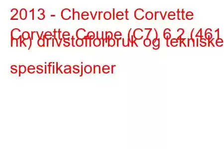 2013 - Chevrolet Corvette
Corvette Coupe (C7) 6.2 (461 hk) drivstofforbruk og tekniske spesifikasjoner