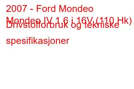 2007 - Ford Mondeo
Mondeo IV 1.6 i 16V (110 Hk) Drivstofforbruk og tekniske spesifikasjoner