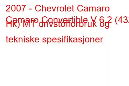 2007 - Chevrolet Camaro
Camaro Convertible V 6.2 (432 Hk) MT drivstofforbruk og tekniske spesifikasjoner