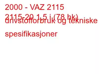 2000 - VAZ 2115
2115-20 1,5 i (78 hk) drivstofforbruk og tekniske spesifikasjoner