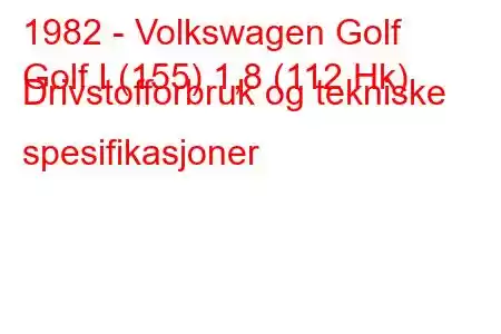 1982 - Volkswagen Golf
Golf I (155) 1,8 (112 Hk) Drivstofforbruk og tekniske spesifikasjoner