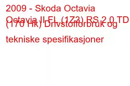 2009 - Skoda Octavia
Octavia II FL (1Z3) RS 2.0 TDI (170 Hk) Drivstofforbruk og tekniske spesifikasjoner