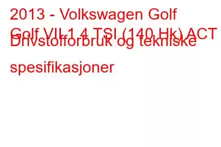 2013 - Volkswagen Golf
Golf VII 1.4 TSI (140 Hk) ACT Drivstofforbruk og tekniske spesifikasjoner