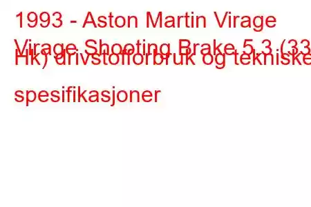 1993 - Aston Martin Virage
Virage Shooting Brake 5.3 (335 Hk) drivstofforbruk og tekniske spesifikasjoner