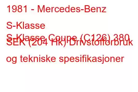 1981 - Mercedes-Benz S-Klasse
S-Klasse Coupe (C126) 380 SEK (204 Hk) Drivstofforbruk og tekniske spesifikasjoner