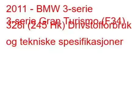 2011 - BMW 3-serie
3-serie Gran Turismo (F34) 328i (245 Hk) Drivstofforbruk og tekniske spesifikasjoner