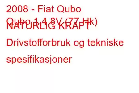 2008 - Fiat Qubo
Qubo 1,4 8V (77 Hk) NATURLIG KRAFT Drivstofforbruk og tekniske spesifikasjoner