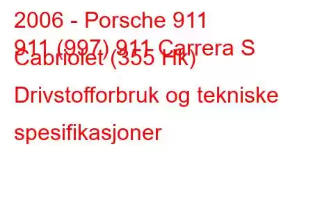 2006 - Porsche 911
911 (997) 911 Carrera S Cabriolet (355 Hk) Drivstofforbruk og tekniske spesifikasjoner