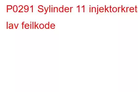 P0291 Sylinder 11 injektorkrets lav feilkode