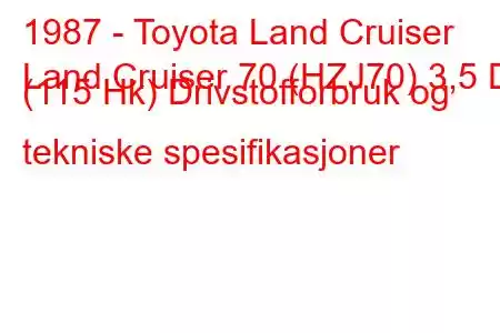 1987 - Toyota Land Cruiser
Land Cruiser 70 (HZJ70) 3,5 D (115 Hk) Drivstofforbruk og tekniske spesifikasjoner