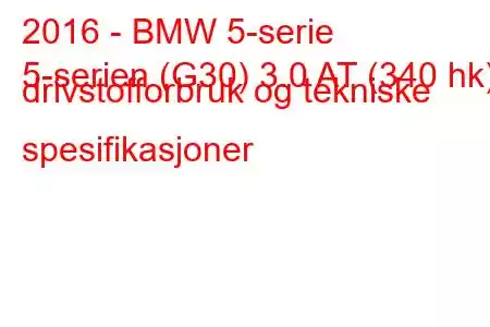 2016 - BMW 5-serie
5-serien (G30) 3.0 AT (340 hk) drivstofforbruk og tekniske spesifikasjoner