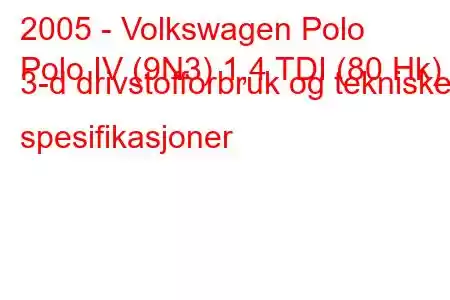 2005 - Volkswagen Polo
Polo IV (9N3) 1,4 TDI (80 Hk) 3-d drivstofforbruk og tekniske spesifikasjoner