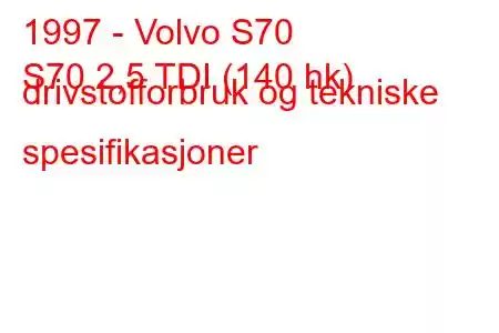 1997 - Volvo S70
S70 2,5 TDI (140 hk) drivstofforbruk og tekniske spesifikasjoner