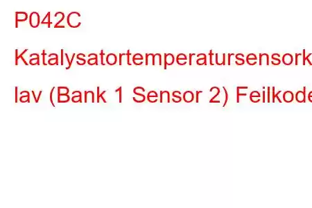 P042C Katalysatortemperatursensorkrets lav (Bank 1 Sensor 2) Feilkode