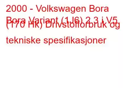 2000 - Volkswagen Bora
Bora Variant (1J6) 2.3 i V5 (170 Hk) Drivstofforbruk og tekniske spesifikasjoner