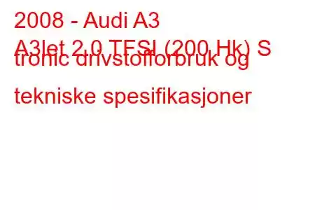 2008 - Audi A3
A3let 2.0 TFSI (200 Hk) S tronic drivstofforbruk og tekniske spesifikasjoner