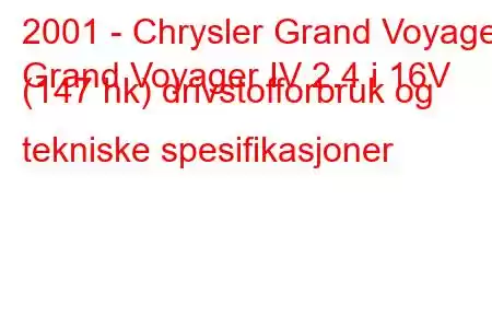 2001 - Chrysler Grand Voyager
Grand Voyager IV 2.4 i 16V (147 hk) drivstofforbruk og tekniske spesifikasjoner