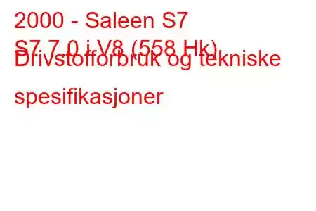 2000 - Saleen S7
S7 7.0 i V8 (558 Hk) Drivstofforbruk og tekniske spesifikasjoner