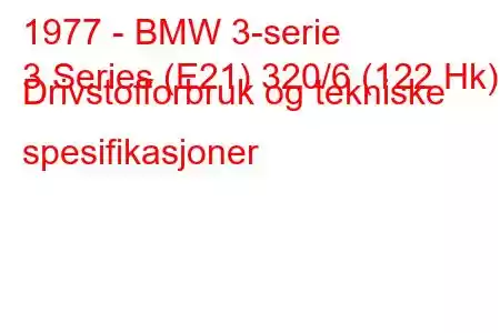 1977 - BMW 3-serie
3 Series (E21) 320/6 (122 Hk) Drivstofforbruk og tekniske spesifikasjoner