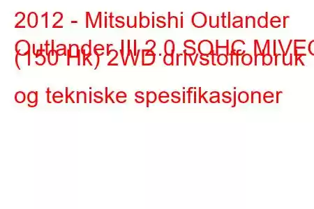 2012 - Mitsubishi Outlander
Outlander III 2.0 SOHC MIVEC (150 Hk) 2WD drivstofforbruk og tekniske spesifikasjoner