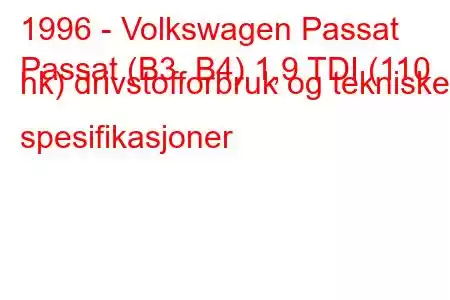 1996 - Volkswagen Passat
Passat (B3, B4) 1,9 TDI (110 hk) drivstofforbruk og tekniske spesifikasjoner