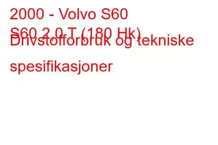 2000 - Volvo S60
S60 2,0 T (180 Hk) Drivstofforbruk og tekniske spesifikasjoner