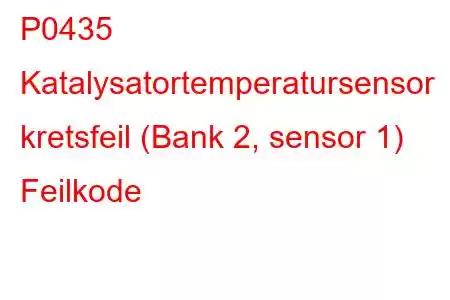 P0435 Katalysatortemperatursensor kretsfeil (Bank 2, sensor 1) Feilkode