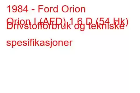 1984 - Ford Orion
Orion I (AFD) 1.6 D (54 Hk) Drivstofforbruk og tekniske spesifikasjoner