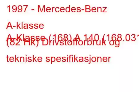 1997 - Mercedes-Benz A-klasse
A-Klasse (168) A 140 (168.031) (82 Hk) Drivstofforbruk og tekniske spesifikasjoner