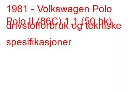 1981 - Volkswagen Polo
Polo II (86C) 1.1 (50 hk) drivstofforbruk og tekniske spesifikasjoner