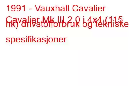 1991 - Vauxhall Cavalier
Cavalier Mk III 2.0 i 4x4 (115 hk) drivstofforbruk og tekniske spesifikasjoner