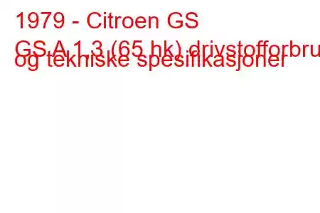 1979 - Citroen GS
GS A 1,3 (65 hk) drivstofforbruk og tekniske spesifikasjoner