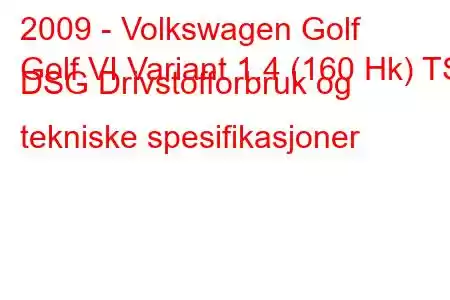 2009 - Volkswagen Golf
Golf VI Variant 1.4 (160 Hk) TSI DSG Drivstofforbruk og tekniske spesifikasjoner