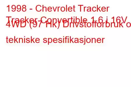 1998 - Chevrolet Tracker
Tracker Convertible 1.6 i 16V 4WD (97 Hk) Drivstofforbruk og tekniske spesifikasjoner