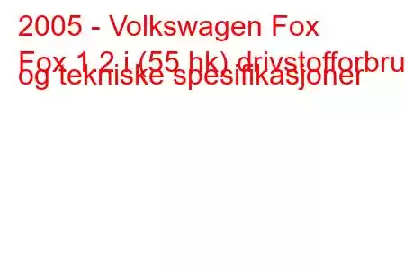 2005 - Volkswagen Fox
Fox 1.2 i (55 hk) drivstofforbruk og tekniske spesifikasjoner