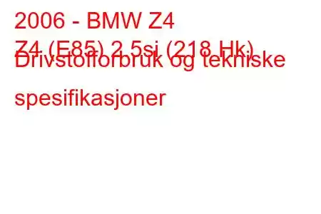 2006 - BMW Z4
Z4 (E85) 2.5si (218 Hk) Drivstofforbruk og tekniske spesifikasjoner