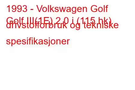 1993 - Volkswagen Golf
Golf III(1E) 2.0 i (115 hk) drivstofforbruk og tekniske spesifikasjoner