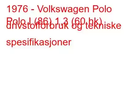 1976 - Volkswagen Polo
Polo I (86) 1,3 (60 hk) drivstofforbruk og tekniske spesifikasjoner