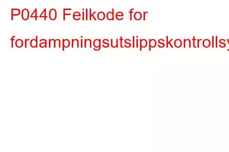 P0440 Feilkode for fordampningsutslippskontrollsystem