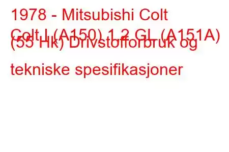 1978 - Mitsubishi Colt
Colt I (A150) 1,2 GL (A151A) (55 Hk) Drivstofforbruk og tekniske spesifikasjoner