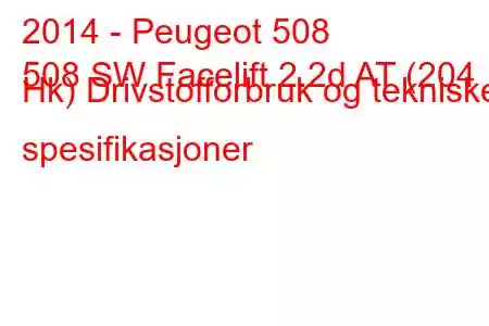 2014 - Peugeot 508
508 SW Facelift 2.2d AT (204 Hk) Drivstofforbruk og tekniske spesifikasjoner