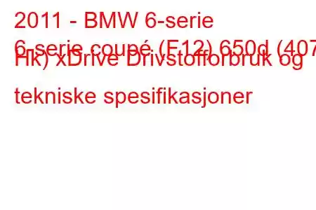 2011 - BMW 6-serie
6-serie coupé (F12) 650d (407 Hk) xDrive Drivstofforbruk og tekniske spesifikasjoner